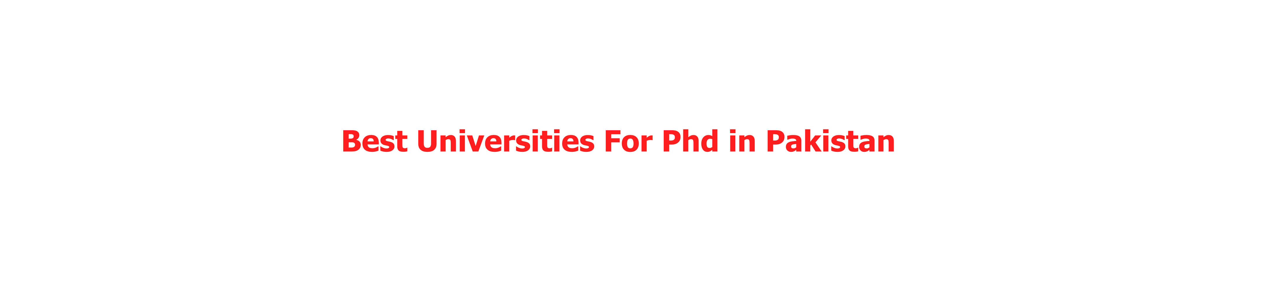 Best Universities For Phd in Pakistan