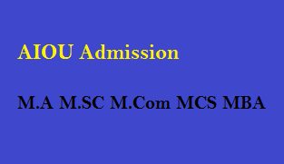 AIOU Admission 2022 M.A M.SC M.Com MCS MBA